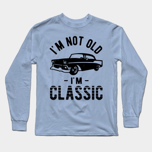 Mens Funny I'm not old I'm classic Long Sleeve T-Shirt by Banned Books Club